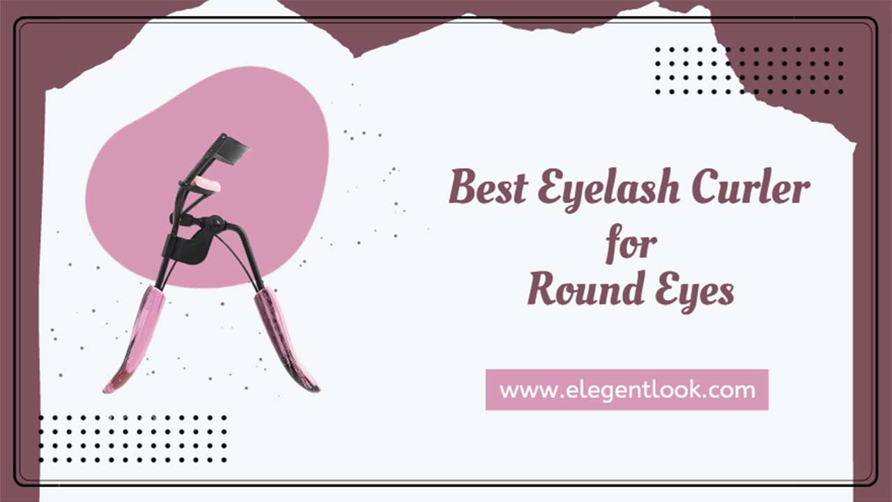 Best Eyelash Curler for Round Eyes